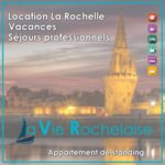 La Vie Rochelaise - Logement de qualité pour vos vacances à La Rochelle